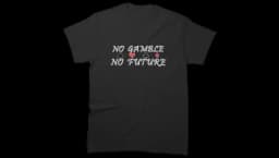 No Gamble No Future Classic T-Shirt - Black
