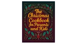 The Christmas Cookbook for Parents and Kids