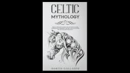 Celtic Mythology: The Ultimate Guide